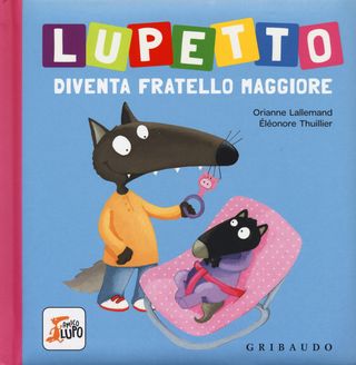 Lupetto Diventa Fratello Maggiore. Amico Lupo. Ediz. A Colori Di Lallemand Orianne - 9788858017142