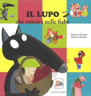 Il Lupo Che Entrava Nelle Fiabe. Amico Lupo. Ediz. A Colori Di Lallemand Orianne - 9788858016138
