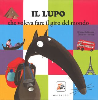 Il Lupo Che Voleva Fare Il Giro Del Mondo. Amico Lupo. Ediz. Illustrata Di Lallemand Orianne - 9788858014820