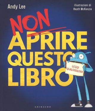 Non Aprire Questo Libro. Leggi Qualcos'altro! Ediz. A Colori Di Lee Andy - 9788858019726