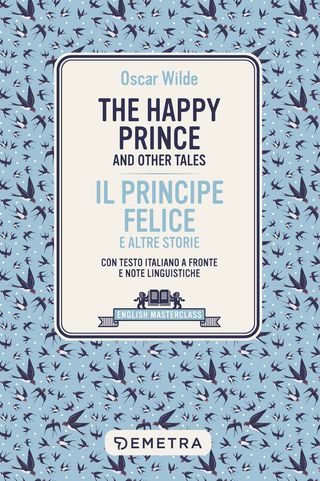 The Happy Prince And Other Tales-il Principe Felice E Altre Storie. Testo Italiano A Fronte Di Oscar Wilde - 9788844073480