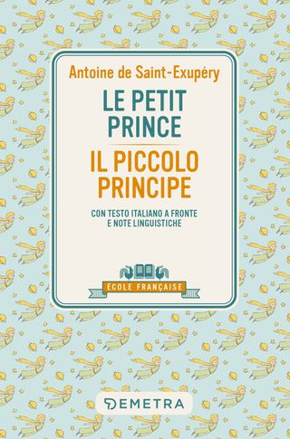 Le Petit Prince. Con Testo Italiano A Fronte E Note Linguistiche Di Antoine De Saint-exupéry - 9788844075705