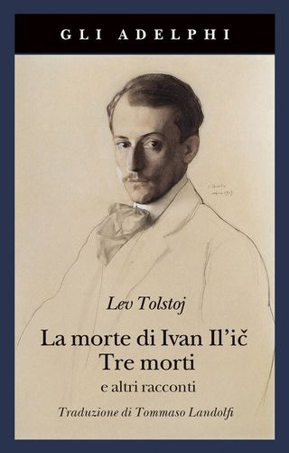La Morte Di Ivan Il'ic-tre Morti E Altri Racconti. Di Tolstoj Lev - 9788845935701