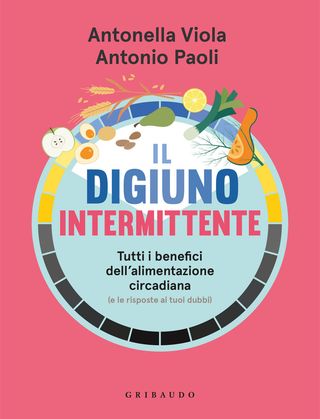 Il Digiuno Intermittente. Tutti I Benefici Dell'alimentazione Circadiana (e Le Risposte Ai Tuoi Dubbi) Di Paoli Antonio, Di Viola Antonella, Di Viola Antonella - 9788858046821