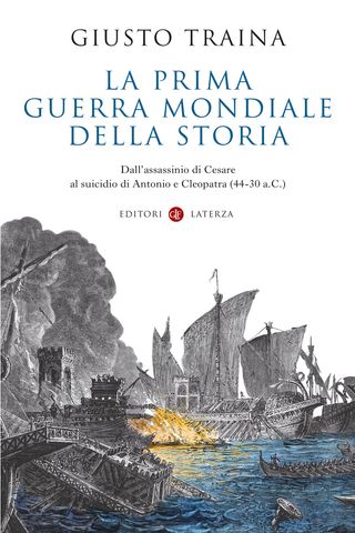 La Prima Guerra Mondiale Della Storia. Dall'assassinio Di Cesare Al Suicidio Di Antonio E Cleopatra (44-30 A.c.) Di Traina Giusto - 9788858150023