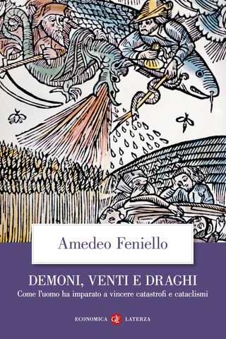 Demoni, Venti E Draghi. Come L'uomo Ha Imparato A Vincere Catastrofi E Cataclismi Di Feniello Amedeo - 9788858154809