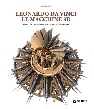 Leonardo Da Vinci. Le Macchine 3d. Nuovi Studi Alla Riscoperta Delle Invenzioni Vinciane Di Mario Taddei - 9788809935839
