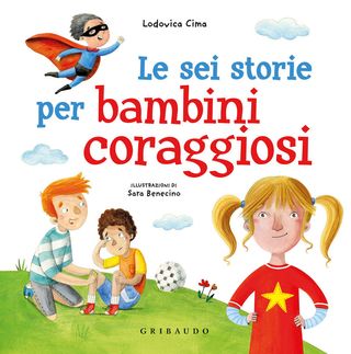 Le Sei Storie Per Bambini Coraggiosi. Ediz. A Colori. Di Cima Lodovica - 9788858041253