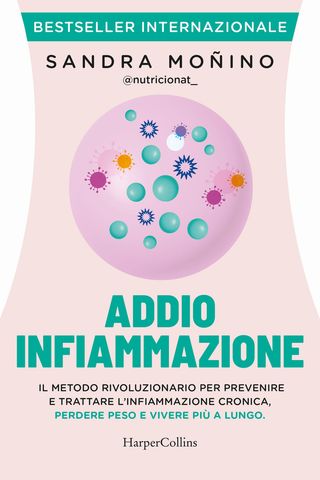 Addio Infiammazione. Il Metodo Rivoluzionario Per Prevenire E Trattare L'infiammazione Cronica, Perdere Peso E Vivere Più A Lungo. Con Qr Code Di Moñino Sandra - 9791259854360