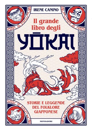 Il Grande Libro Degli Yokai. Storie E Leggende Del Folklore Giapponese Di Canino Irene - 9788891838292
