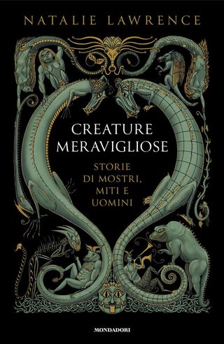 Creature Meravigliose. Storie Di Mostri, Uomini E Miti Di Lawrence Natalie - 9788804759393