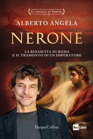 Nerone. La Rinascita Di Roma E Il Tramonto Di Un Imperatore. La Trilogia Di Nerone. Vol. 3 Di Angela Alberto - 9791259853417