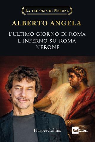 La Trilogia Di Nerone: L'ultimo Giorno Di Roma-l'inferno Su Roma-nerone Di Angela Alberto - 9791259852076