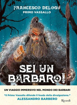 Sei Un Barbaro! Storie Dai Confini Dell'impero Di Delogu Francesco - 9788891841858
