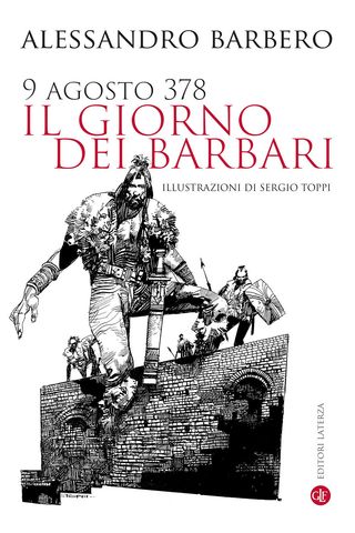 9 Agosto 378. Il Giorno Dei Barbari. Nuova Ediz.. Di Barbero Alessandro - 9788858149430