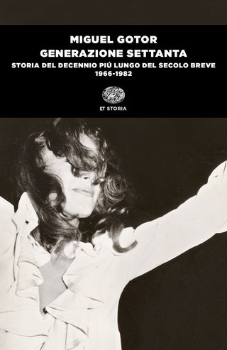 Generazione Settanta. Storia Del Decennio Più Lungo Del Secolo Breve (1966-1982) Di Gotor Miguel - 9788806262891