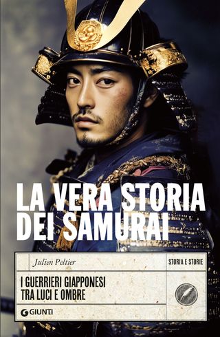 La Vera Storia Dei Samurai. I Guerrieri Giapponesi Tra Luci E Ombre Di Julien Peltier - 9788809925816