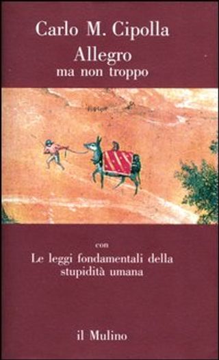 Allegro Ma Non Troppo Con Le Leggi Fondamentali Della Stupidità Umana Di Cipolla Carlo M. - 9788815019806