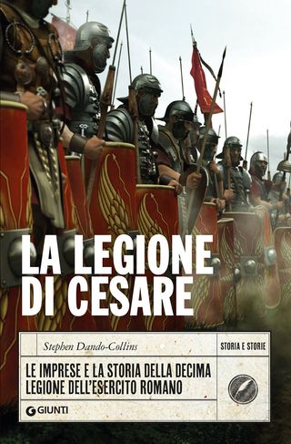 La Legione Di Cesare. Le Imprese E La Storia Della Decima Legione Dell'esercito Romano Di Stephen Dando-collins - 9788809899322