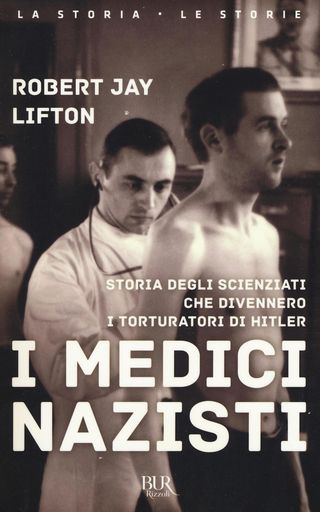 I Medici Nazisti. Storia Degli Scienziati Che Divennero I Torturatori Di Hitler. Di Lifton Robert Jay - 9788817087308