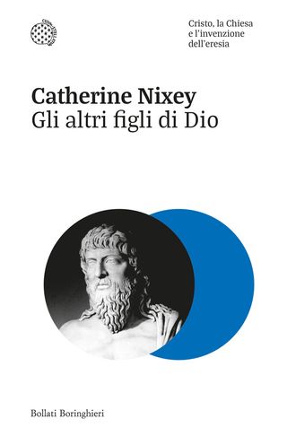 Gli Altri Figli Di Dio. Cristo, La Chiesa E L'invenzione Dell'eresia Di Nixey Catherine - 9788833935270