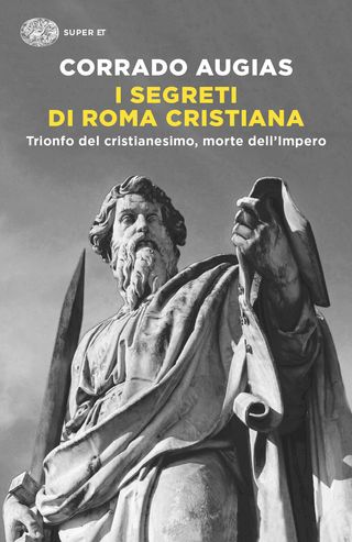 I Segreti Di Roma Cristiana. Trionfo Del Cristianesimo, Morte Dell'impero Di Augias Corrado - 9788806259211