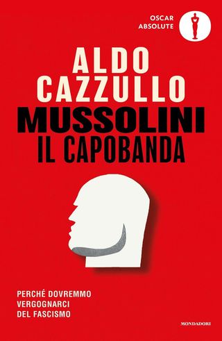 Mussolini Il Capobanda. Perché Dovremmo Vergognarci Del Fascismo Di Cazzullo Aldo - 9788804777878