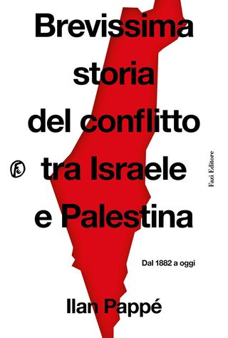 Brevissima Storia Del Conflitto Tra Israele E Palestina. Dal 1882 A Oggi Di Pappé Ilan - 9791259676634