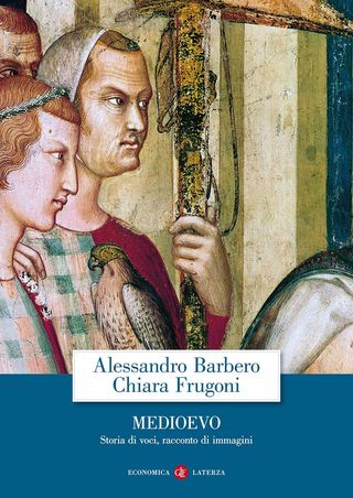 Medioevo. Storia Di Voci, Racconto Di Immagini. Di Barbero Alessandro, Di Frugoni Chiara, Di Frugoni Chiara - 9788858119297
