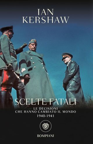 Scelte Fatali. Le Decisioni Che Hanno Cambiato Il Mondo. 1940-1941 Di Ian Kershaw - 9788830119079