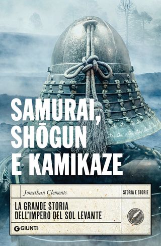 Samurai, Shogun E Kamikaze. La Grande Storia Dell'impero Del Sol Levante Di Jonathan Clements - 9788809889866