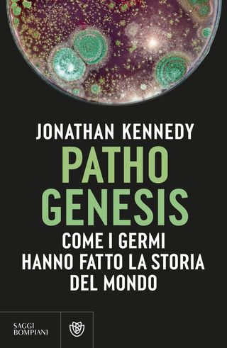 Pathogenesis. Come I Germi Hanno Fatto La Storia Del Mondo Di Jonathan Kennedy - 9788830108066