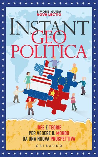 Instant Geopolitica. Idee E Teorie Per Vedere Il Mondo Da Una Nuova Prospettiva Di Guida Simone - 9788858046968