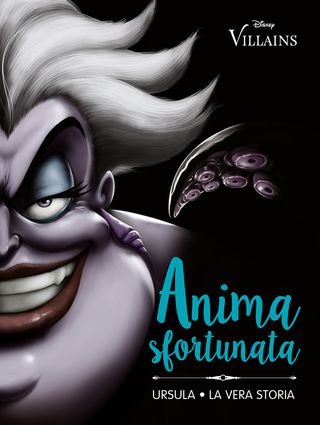Anima Sfortunata - Ursula La Vera Storia - Disney Villains Di Walt Disney - 9788852241819