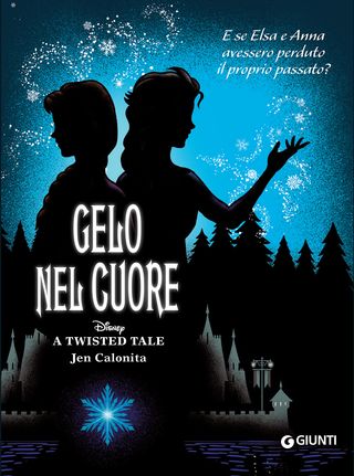 Gelo Nel Cuore - Disney A Twisted Tale. E Se Elsa E Anna Avessero Perduto Il Proprio Passato? Di Walt Disney - 9788852238796
