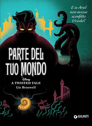 Parte Del Tuo Mondo - Disney A Twisted Tale. E Se Ariel Non Avesse Sconfitto Ursula? Di Walt Disney - 9788852238789