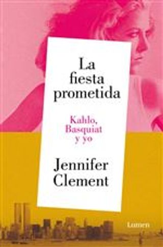 La fiesta prometida. Kahlo, Basquiat y yo