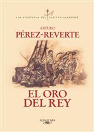 Las aventuras del capitán Alatriste 4. El oro del rey