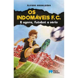 Os Indomáveis F. C. - Livro 6: E Agora, Futebol a Sério