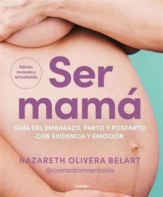 Ser mamá. Guía del embarazo, parto y posparto con evidencia