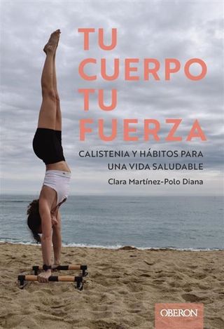 Tu cuerpo, tu fuerza. Calistenia y hábitos para una vida sal