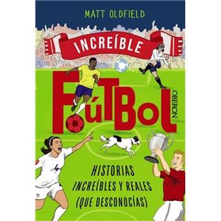 Fútbol. Historias increíbles y reales (que desconocías)