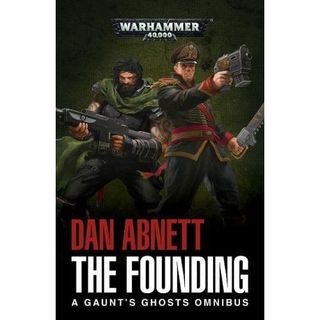 The Founding: A Gaunt's Ghosts Omnibus - Dan Abnett