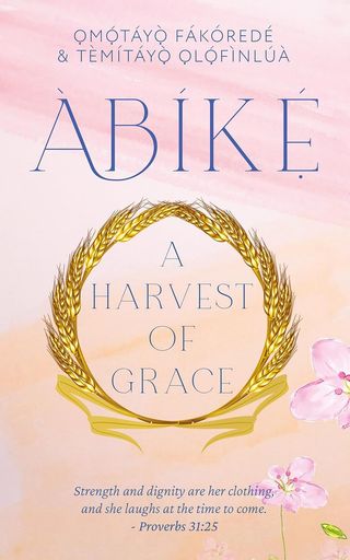 ABIKE; A HARVEST OF GRACE