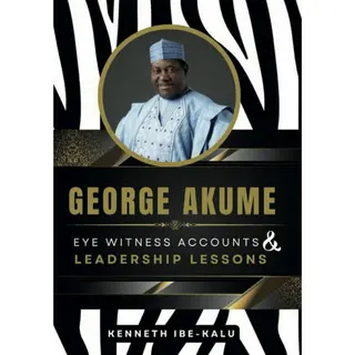 George Akume: Eye Witness Accounts and Leadership Lessons