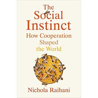 The Social Instinct: How Cooperation Shaped the World