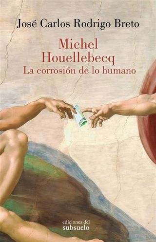 Michel Houellebecq-La Corrosion De Lo Humano