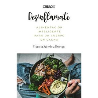 Desinflámate. Alimentación inteligente para un cuerpo en cal