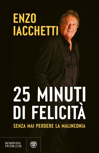 25 minuti di felicità. (senza mai perdere la malinconia), di Enzo Iacchetti, 9788830138551