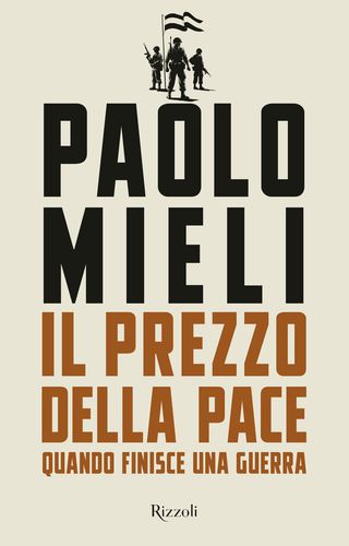 Il prezzo della pace. Quando finisce una guerra, di  Paolo Mieli, 9788817196468